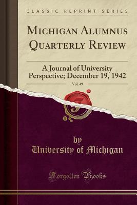 Download Michigan Alumnus Quarterly Review, Vol. 49: A Journal of University Perspective; December 19, 1942 (Classic Reprint) - University of Michigan file in PDF