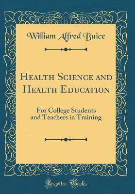 Download Health Science and Health Education: For College Students and Teachers in Training (Classic Reprint) - William Alfred Buice file in ePub