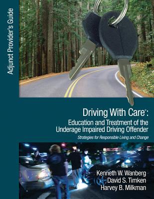 Read Online Driving with Care: Education and Treatment of the Underage Impaired Driving Offender: An Adjunct Provider's Guide to Driving with Care: Education and Treatment of the Impaired Driving Offender--Strategies for Responsible Living and Change - Kenneth W Wanberg file in ePub