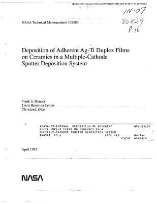 Read Online Deposition of Adherent Ag-Ti Duplex Films on Ceramics in a Multiple-Cathode Sputter Deposition System - National Aeronautics and Space Administration | ePub