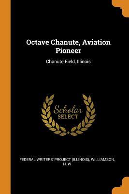 Full Download Octave Chanute, Aviation Pioneer: Chanute Field, Illinois - H.W. Williamson | ePub