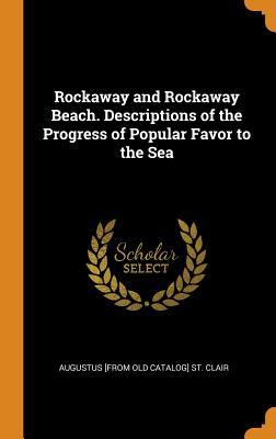Read Rockaway and Rockaway Beach. Descriptions of the Progress of Popular Favor to the Sea - Augustus St. Clair file in PDF