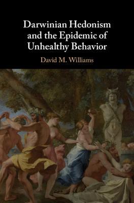 Full Download Darwinian Hedonism and the Epidemic of Unhealthy Behavior - David M. Williams file in PDF
