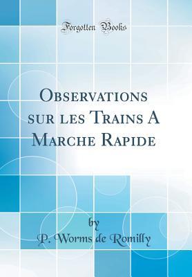 Full Download Observations Sur Les Trains a Marche Rapide (Classic Reprint) - P Worms de Romilly file in PDF