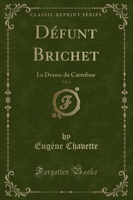 Read D�funt Brichet, Vol. 1: Le Drame Du Carrefour (Classic Reprint) - Eugène Chavette file in ePub