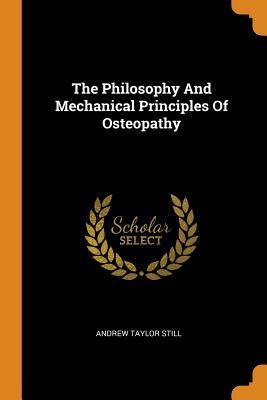 Read Online The Philosophy and Mechanical Principles of Osteopathy - Andrew Taylor Still | ePub