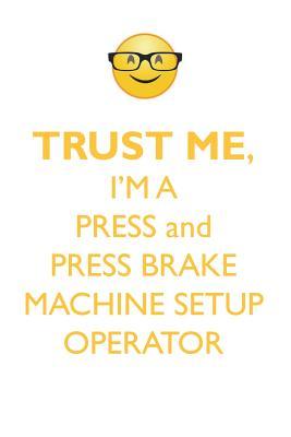 Download TRUST ME, I'M A PRESS & PRESS BRAKE MACHINE SET-UP OPERATOR AFFIRMATIONS WORKBOOK Positive Affirmations Workbook. Includes: Mentoring Questions, Guidance, Supporting You. - Affirmations World file in PDF