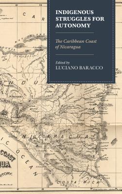 Read Online Indigenous Struggles for Autonomy: The Caribbean Coast of Nicaragua - Luciano Baracco file in PDF