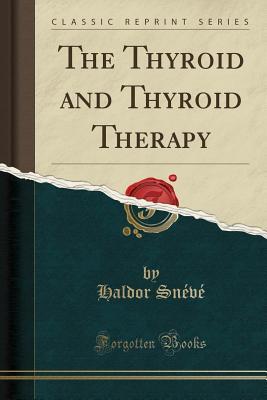 Full Download The Thyroid and Thyroid Therapy (Classic Reprint) - Haldor Sneve file in ePub