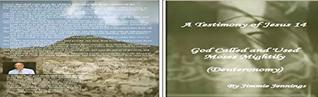 Download A Testimony of Jesus 14: God Called and Used Moses Mightily (Deuteronomy) - Jimmie Jennings file in PDF
