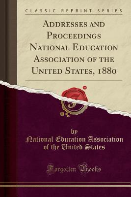 Read Online Addresses and Proceedings National Education Association of the United States, 1880 (Classic Reprint) - National Education Association of the United States | PDF