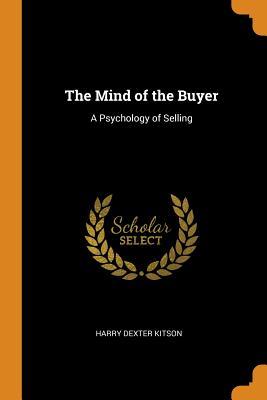 Read The Mind of the Buyer: A Psychology of Selling - Harry Dexter Kitson file in PDF