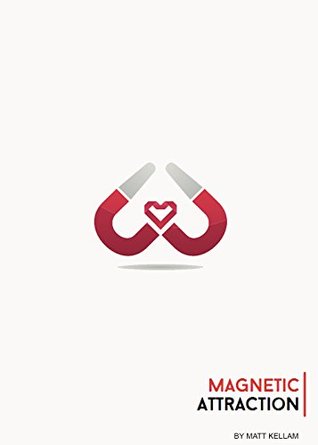 Download Magnetic Attraction: Meet Date And Love The Women You Deserve. - Matthew Kellam | PDF