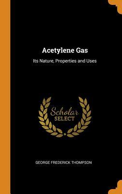 Full Download Acetylene Gas: Its Nature, Properties and Uses - George Frederick Thompson | PDF