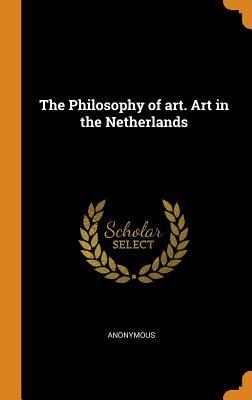 Download The Philosophy of Art. Art in the Netherlands - Anonymous | ePub