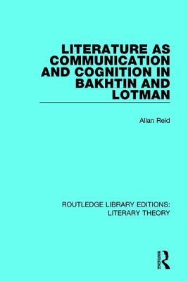 Read Literature as Communication and Cognition in Bakhtin and Lotman - Allan Reid | ePub