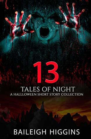 Full Download 13 Tales of Night: A Halloween Short Story Collection - Baileigh Higgins | PDF