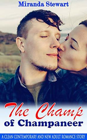 Read The Champ of Champaneer: A Clean Contemporary and New Adult Romance Story - Miranda Stewart | PDF