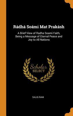 Download R�dh� So�mi Mat Prak�sh: A Brief View of Radha Soami Faith, Being a Message of Eternal Peace and Joy to All Nations - Salig Ram | ePub