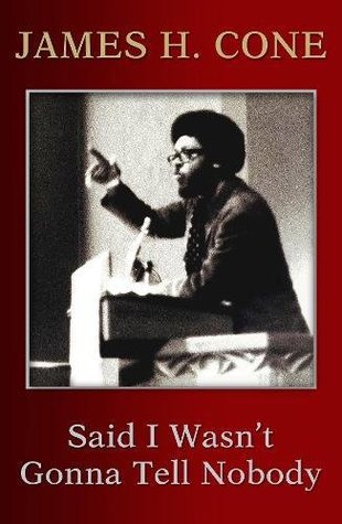 Download Said I Wasn't Gonna Tell Nobody: The Making of a Black Theologian - James H. Cone file in ePub