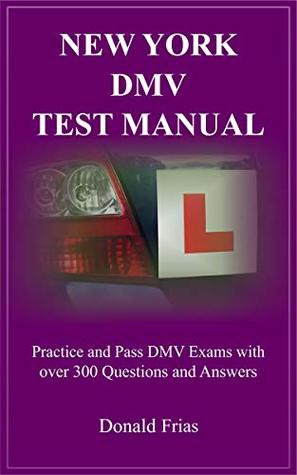 Full Download NEW YORK DMV TEST MANUAL: Practice and Pass DMV Exams with over 300 Questions and Answers - Donald Frias | PDF