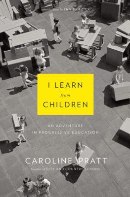 Download I Learn from Children: An Adventure in Progressive Education - Caroline Pratt | PDF