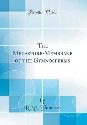 Full Download The Megaspore-Membrane of the Gymnosperms (Classic Reprint) - R B Thomson file in PDF