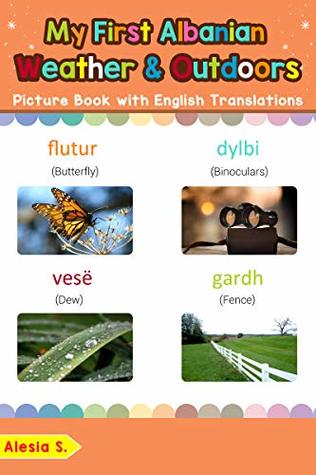 Read Online My First Albanian Weather & Outdoors Picture Book with English Translations: Bilingual Early Learning & Easy Teaching Albanian Books for Kids (Teach & Learn Basic Albanian words for Children 9) - Alesia S. file in ePub