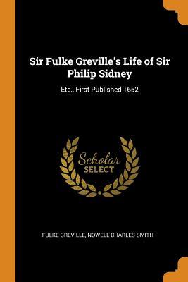 Full Download Sir Fulke Greville's Life of Sir Philip Sidney: Etc., First Published 1652 - Fulke Greville | PDF