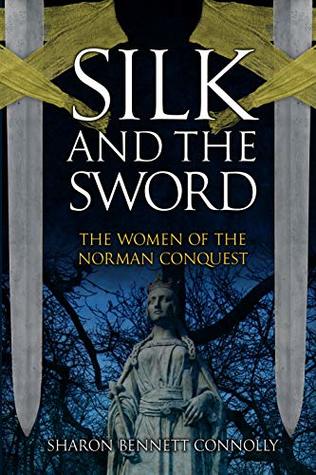 Full Download Silk and the Sword: The Women of the Norman Conquest - Sharon Bennett Connolly | ePub