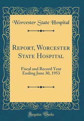 Read Report, Worcester State Hospital: Fiscal and Record Year Ending June 30, 1953 (Classic Reprint) - Worcester State Hospital | PDF