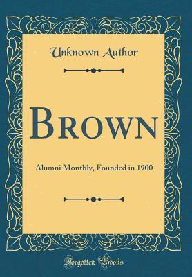 Read Brown: Alumni Monthly, Founded in 1900 (Classic Reprint) - Unknown file in ePub
