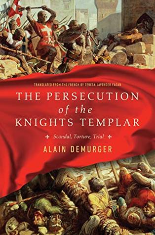 Read The Persecution of the Knights Templar: Scandal, Torture, Trial - Alain Demurger file in ePub