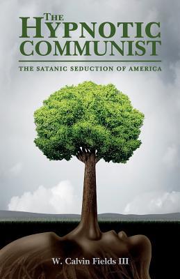 Download The Hypnotic Communist: The Satanic Seduction of America - W Calvin Fields III | ePub