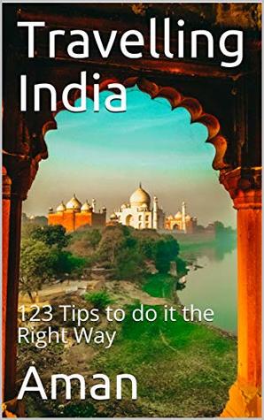 Read Travelling India: 123 Tips to do it the Right way - Aman Singh | ePub