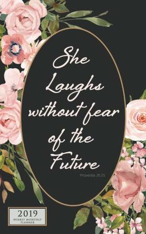 Download She Laughs Without Fear 2019 Weekly Monthly: 12 Month Inspirational Christian Planner Small Portable Diary with Vertical Calendar Days and Appointment Agenda (Proverbs 31 Bible Quotes) (Volume 1) - Enchanted Willow | ePub