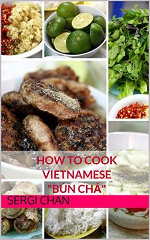 Read Online How to cook Vietnamese Bún Chả (How to cook Vietnamese Food Book 2) - SERGI CHAN | ePub