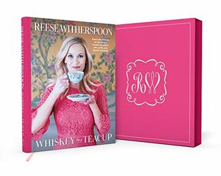 Read Online Whiskey in a Teacup: What Growing Up in the South Taught Me About Life, Love, and Baking Biscuits - Reese Witherspoon file in ePub