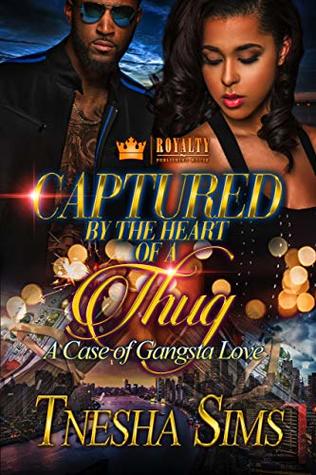 Full Download Captured By The Heart Of A Thug: A Case of Gangsta Love - Tnesha Sims | PDF