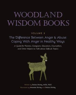 Read Online The Difference Between Anger & Abuse: Coping with Anger in Healthy Ways: A Guide for Parents, Caregivers, Educators, Counsellors, and Other Helpers to Talk about Difficult Topics - Dallas Shirley | PDF