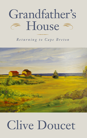 Full Download Grandfather's House: Returning to Cape Breton - Clive Doucet | PDF