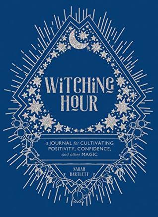 Download Witching Hour: A Journal for Cultivating Positivity, Confidence, and Other Magic - Sarah Bartlett file in ePub