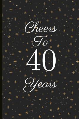 Read Cheers to 40 Years: A Beautiful 40th Birthday Gift and Keepsake to Write Down Special Moments - Jam Tree | PDF