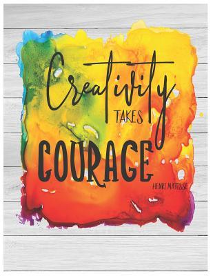 Download Creativity Takes Courage - Oversized 8.5x11, 150 Page Lined Blank Journal Notebook: Notebook for Adults and Teens, Writers. Use for Journaling, Note Taking Poems, Lyrics, Doodling and More - DaniJo Avia | PDF