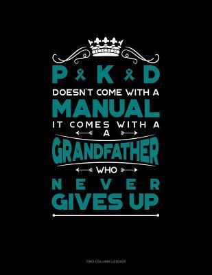 Read Pkd Doesn't Come with a Manual It Comes with a Grandfather Who Never Gives Up: Unruled Composition Book -  | ePub