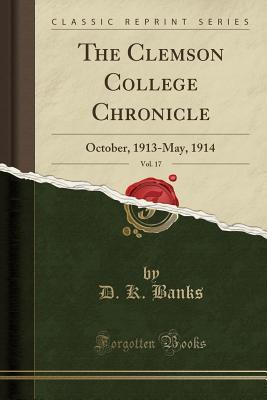Read The Clemson College Chronicle, Vol. 17: October, 1913-May, 1914 (Classic Reprint) - D K Banks | PDF