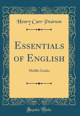 Full Download Essentials of English: Middle Grades (Classic Reprint) - Henry Carr Pearson file in ePub