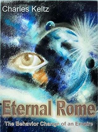 Read Eternal Rome: The Behavior Change of an Empire - Charles Keltz file in ePub