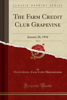 Read The Farm Credit Club Grapevine, Vol. 2: January 26, 1944 (Classic Reprint) - U.S. Farm Credit Administration file in ePub