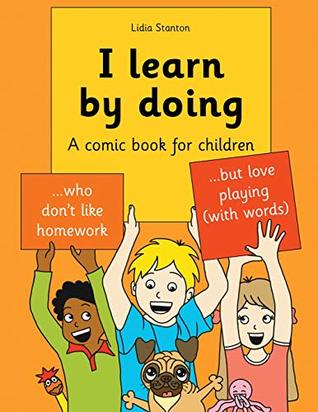 Read I learn by doing: A comic book for children who don't like homework but love playing (with words) - Lidia Stanton | ePub